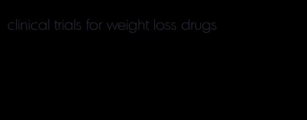 clinical trials for weight loss drugs