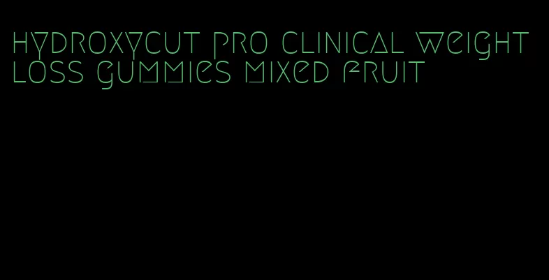 hydroxycut pro clinical weight loss gummies mixed fruit