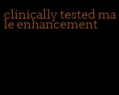 clinically tested male enhancement