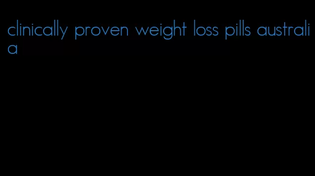 clinically proven weight loss pills australia