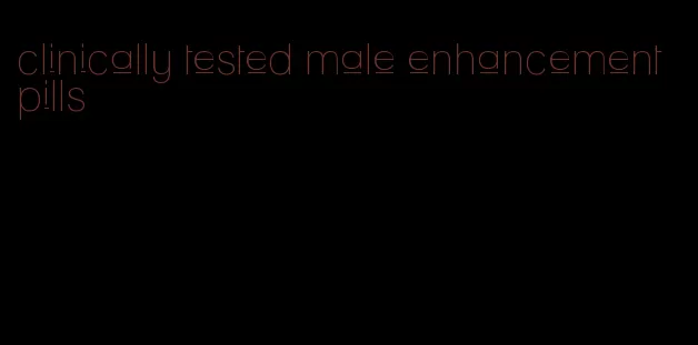 clinically tested male enhancement pills