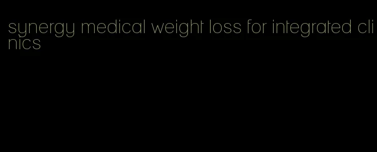 synergy medical weight loss for integrated clinics