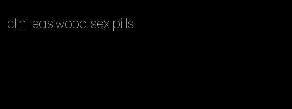 clint eastwood sex pills