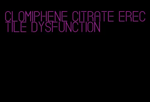 clomiphene citrate erectile dysfunction