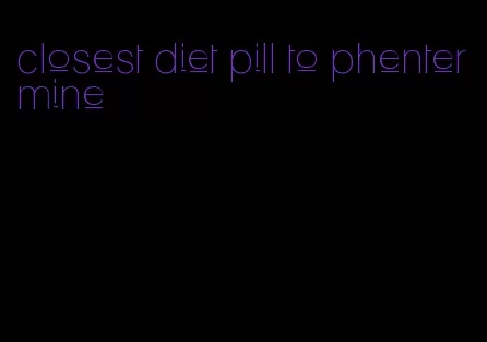 closest diet pill to phentermine