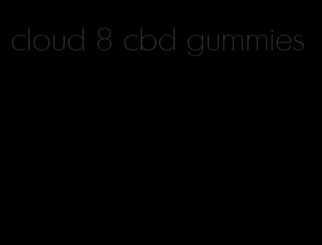 cloud 8 cbd gummies