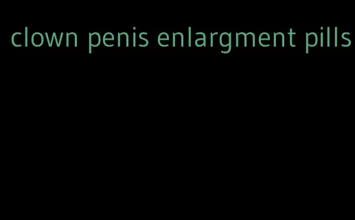 clown penis enlargment pills