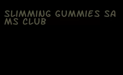 slimming gummies sams club