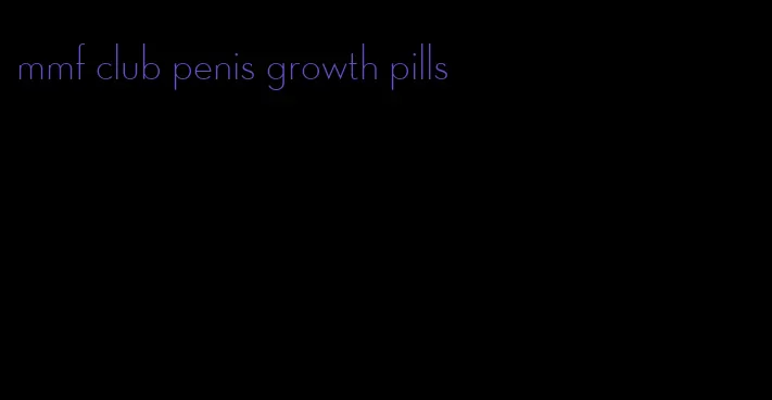 mmf club penis growth pills