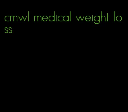 cmwl medical weight loss