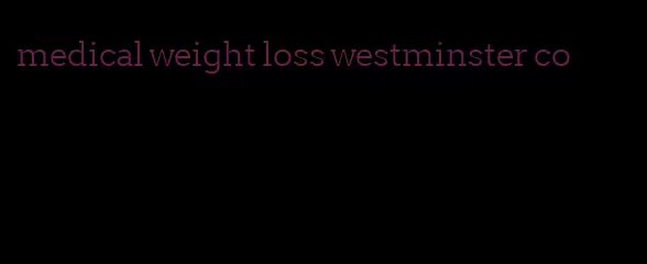 medical weight loss westminster co