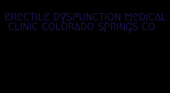 erectile dysfunction medical clinic colorado springs co