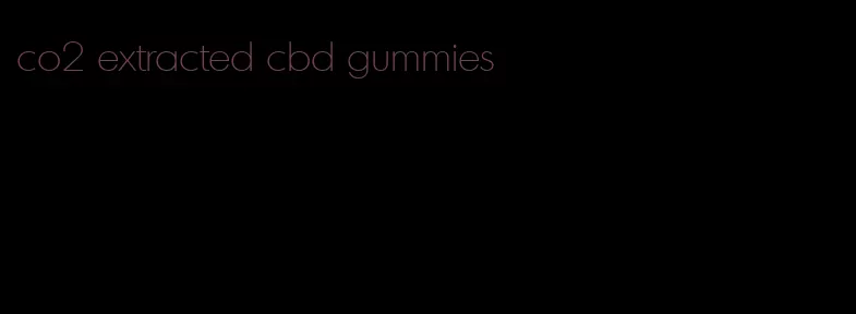 co2 extracted cbd gummies