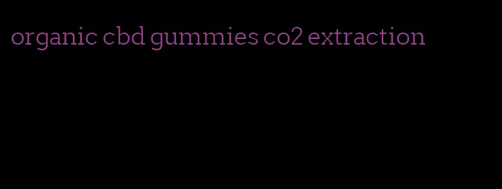 organic cbd gummies co2 extraction