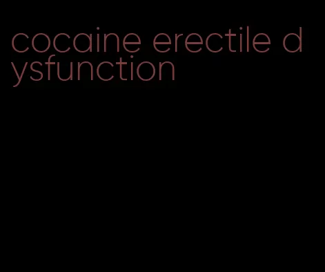 cocaine erectile dysfunction