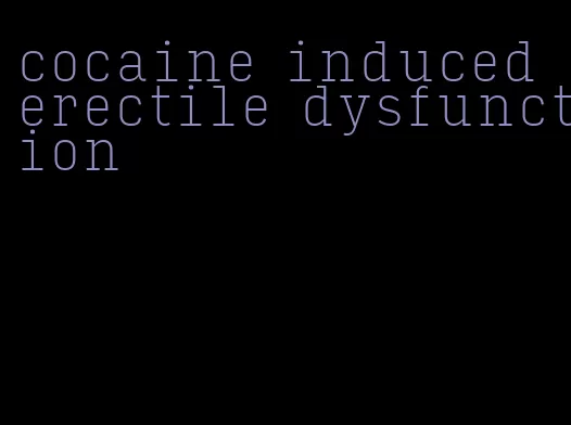 cocaine induced erectile dysfunction