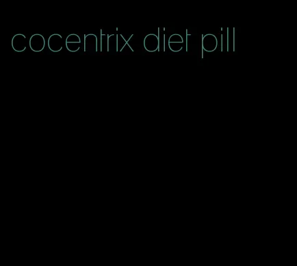 cocentrix diet pill