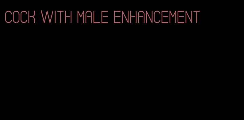 cock with male enhancement