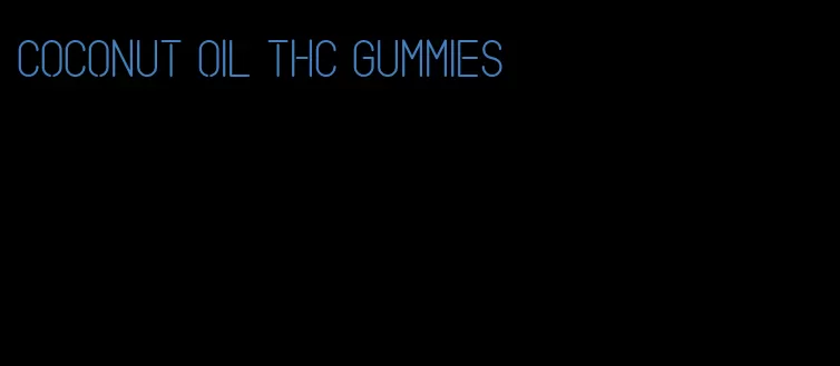 coconut oil thc gummies