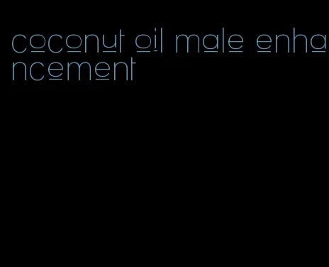 coconut oil male enhancement