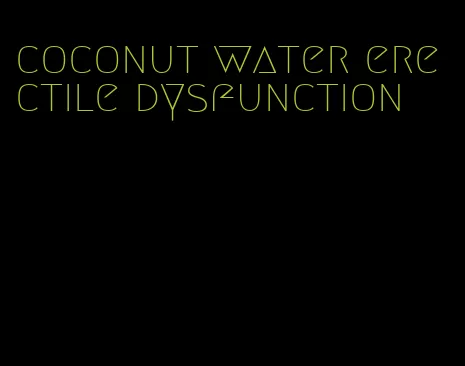 coconut water erectile dysfunction