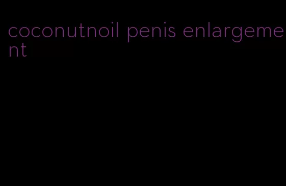 coconutnoil penis enlargement