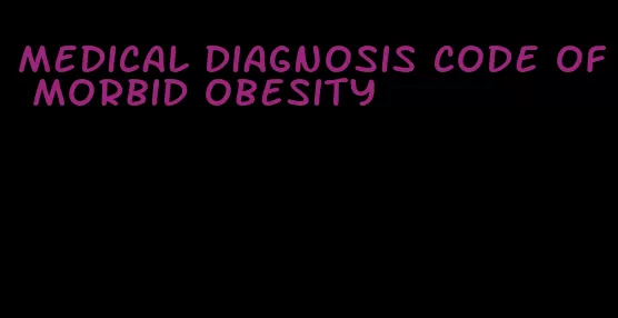 medical diagnosis code of morbid obesity