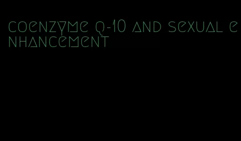 coenzyme q-10 and sexual enhancement