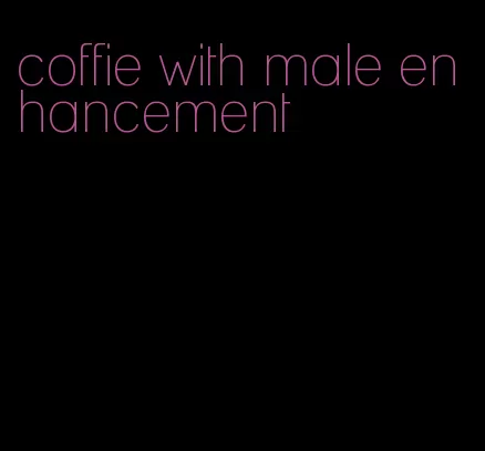 coffie with male enhancement