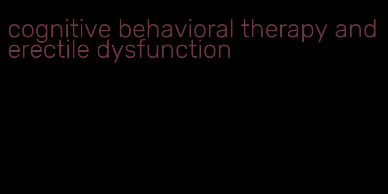 cognitive behavioral therapy and erectile dysfunction