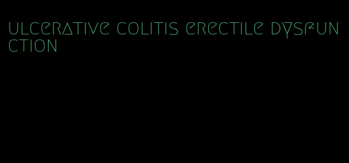 ulcerative colitis erectile dysfunction