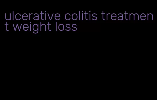 ulcerative colitis treatment weight loss