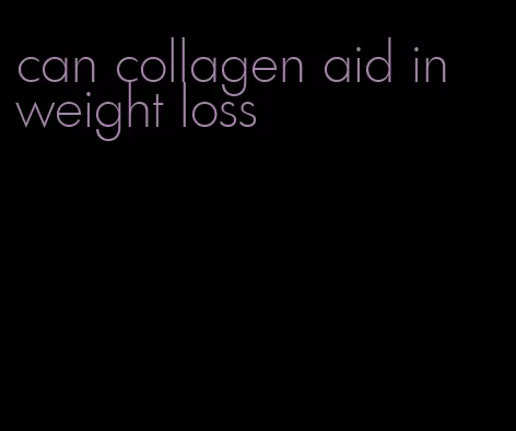 can collagen aid in weight loss