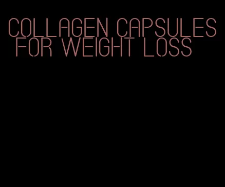 collagen capsules for weight loss