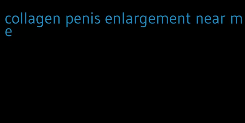 collagen penis enlargement near me