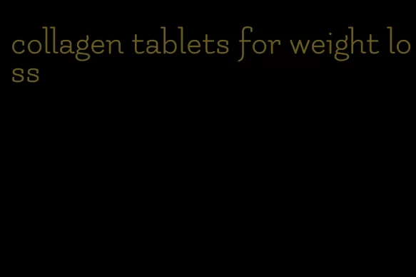 collagen tablets for weight loss