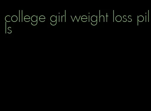 college girl weight loss pills