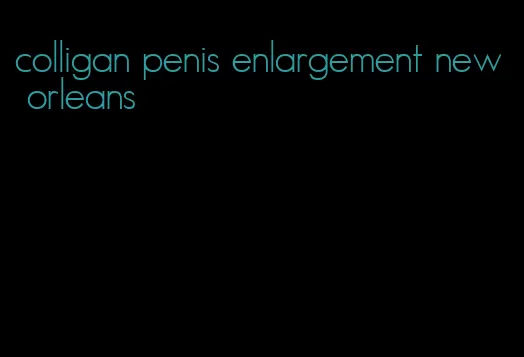 colligan penis enlargement new orleans