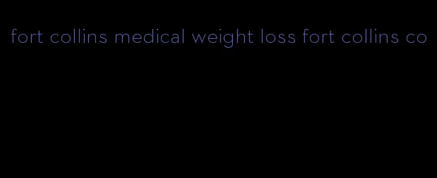 fort collins medical weight loss fort collins co