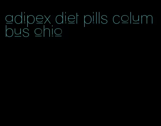 adipex diet pills columbus ohio