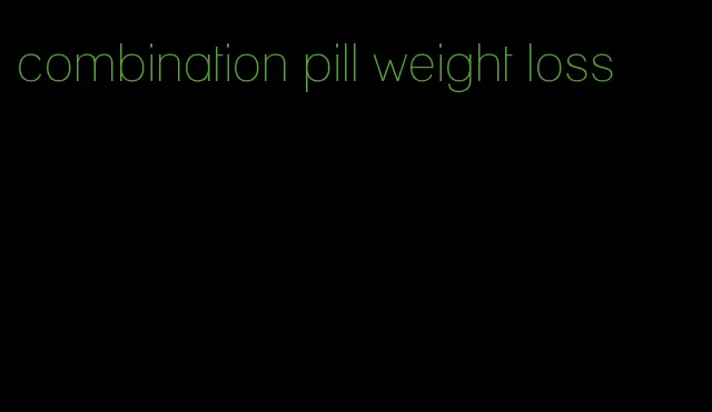 combination pill weight loss