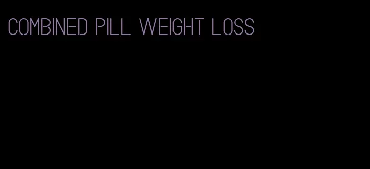 combined pill weight loss