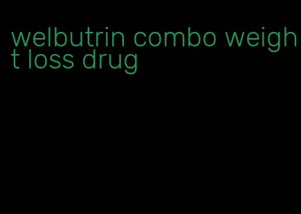 welbutrin combo weight loss drug