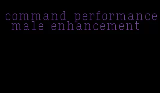 command performance male enhancement