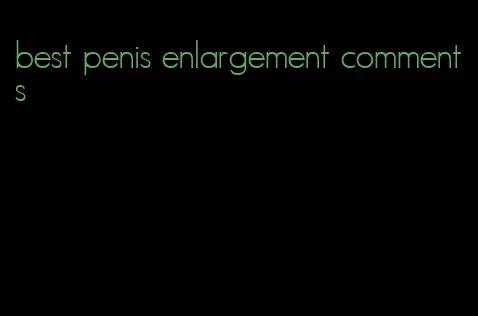 best penis enlargement comments