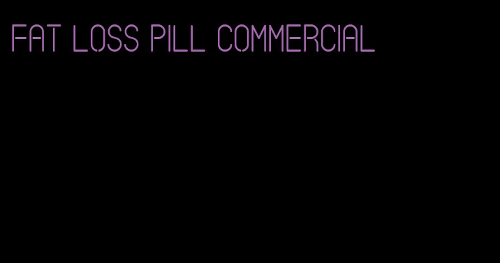 fat loss pill commercial