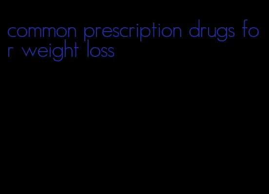 common prescription drugs for weight loss