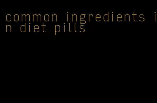 common ingredients in diet pills