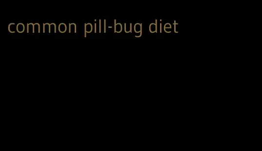 common pill-bug diet