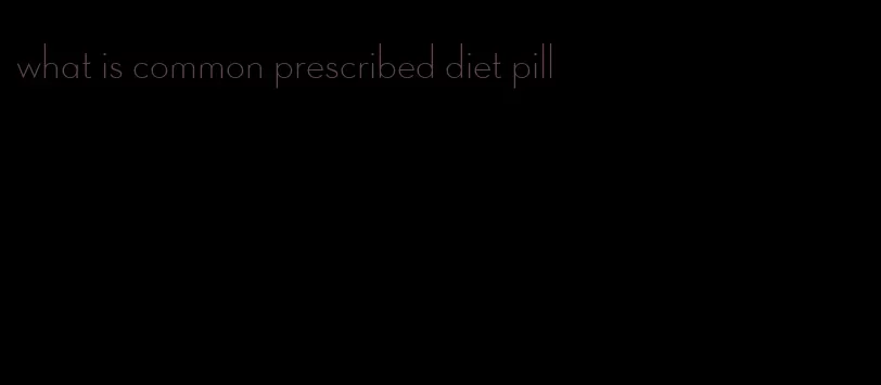 what is common prescribed diet pill